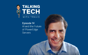 Talking Tech with Travis: Episode 14 – AI and PowerEdge